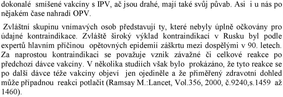 Zvláště široký výklad kontraindikací v Rusku byl podle expertů hlavním příčinou opětovných epidemií záškrtu mezi dospělými v 90. letech.