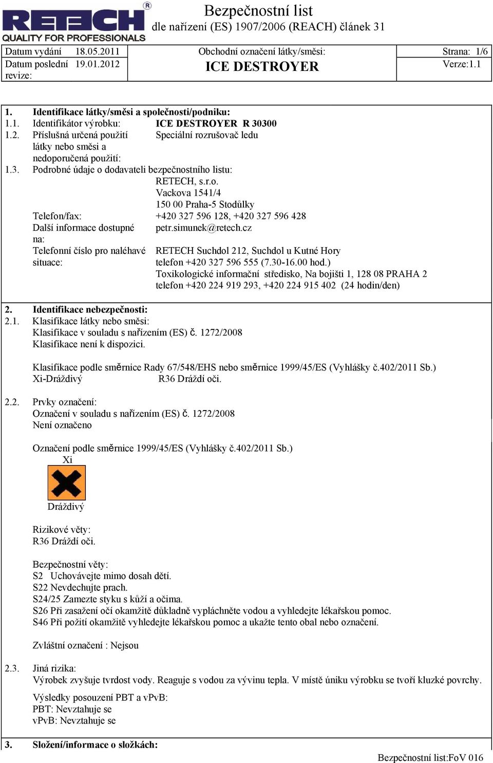 cz na: Telefonní číslo pro naléhavé situace: RETECH Suchdol 212, Suchdol u Kutné Hory telefon +420 327 596 555 (7.30-16.00 hod.