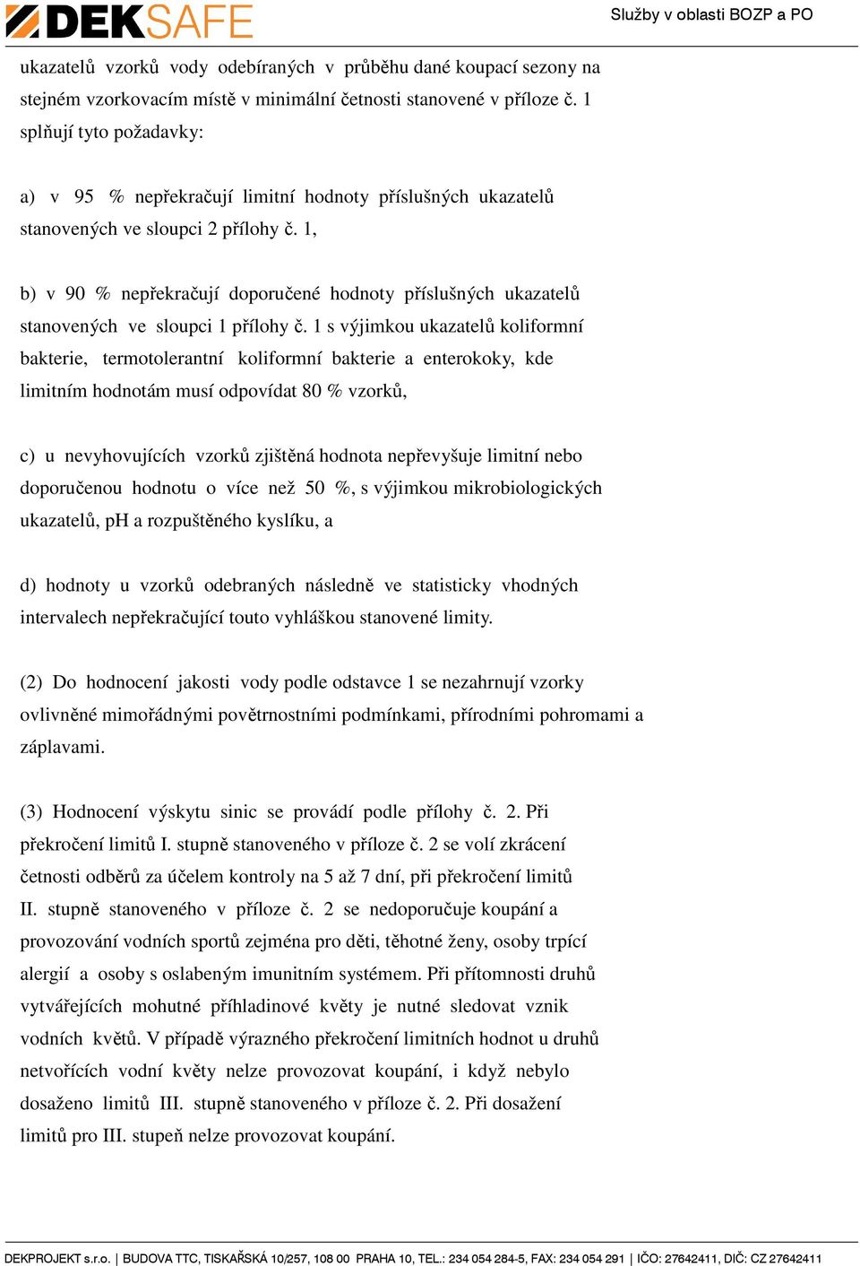 1, b) v 90 % nepřekračují doporučené hodnoty příslušných ukazatelů stanovených ve sloupci 1 přílohy č.