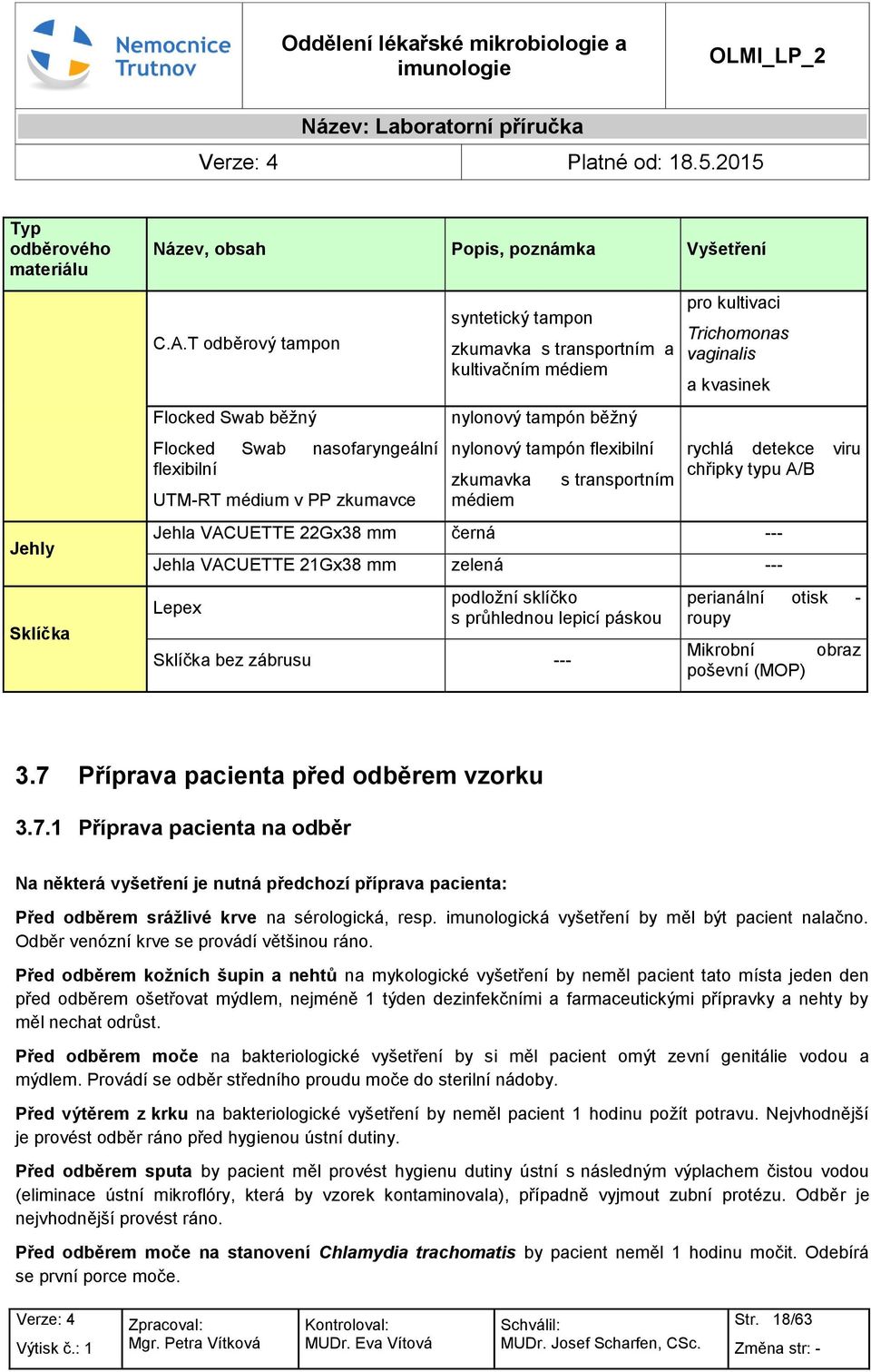 flexibilní zkumavka médiem s transprtním pr kultivaci Trichmnas vaginalis a kvasinek rychlá detekce viru chřipky typu A/B Jehla VACUETTE 22Gx38 mm černá --- Jehla VACUETTE 21Gx38 mm zelená --- Lepex