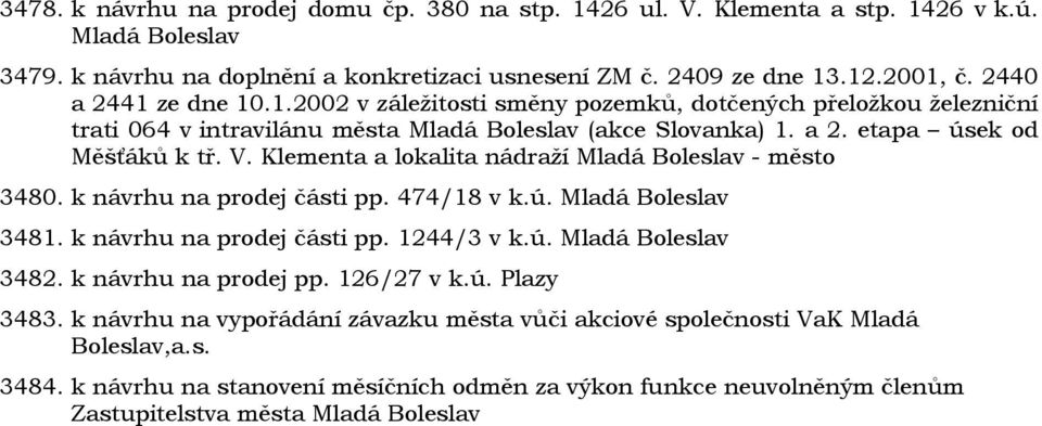 Klementa a lokalita nádraží Mladá Boleslav - město 3480. k návrhu na prodej části pp. 474/18 v k.ú. Mladá Boleslav 3481. k návrhu na prodej části pp. 1244/3 v k.ú. Mladá Boleslav 3482.