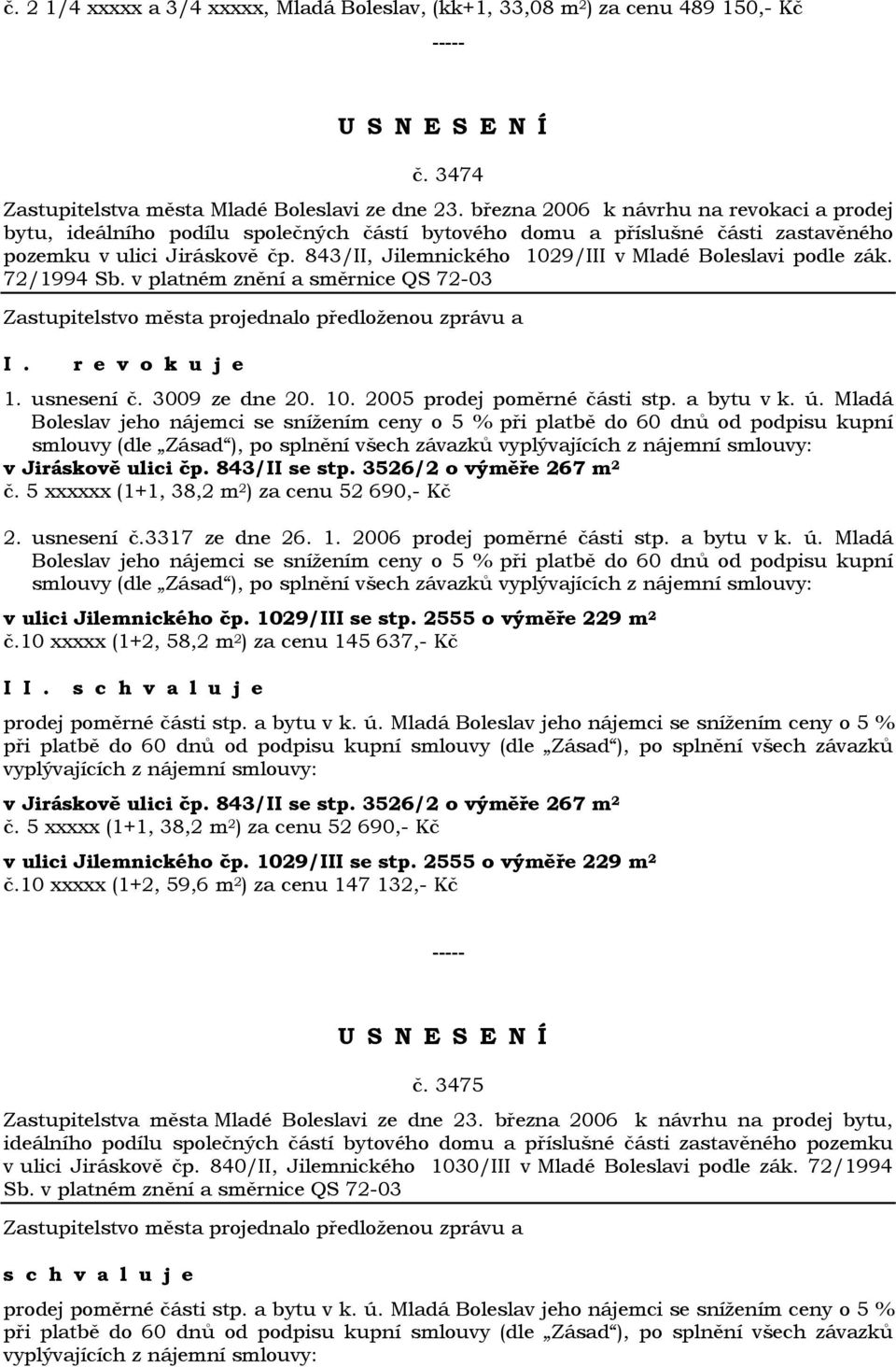 843/II, Jilemnického 1029/III v Mladé Boleslavi podle zák. 72/1994 Sb. v platném znění a směrnice QS 72-03 I. r e v o k u j e 1. usnesení č. 3009 ze dne 20. 10. 2005 prodej poměrné části stp.