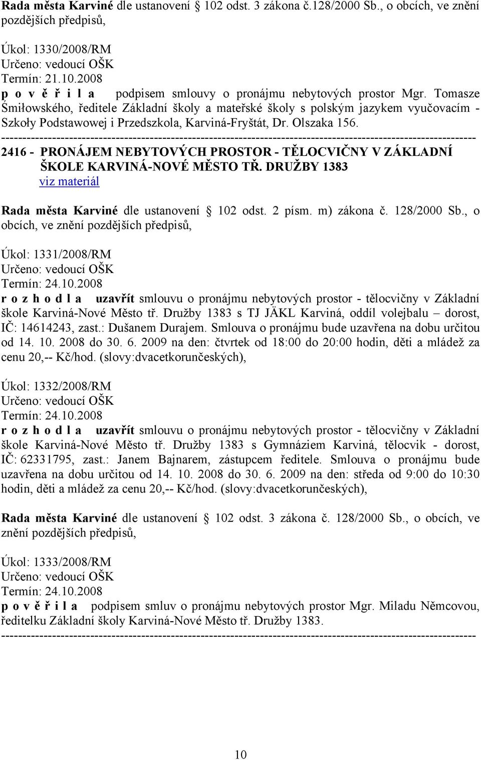 2416 - PRONÁJEM NEBYTOVÝCH PROSTOR - TĚLOCVIČNY V ZÁKLADNÍ ŠKOLE KARVINÁ-NOVÉ MĚSTO TŘ. DRUŽBY 1383 Rada města Karviné dle ustanovení 102 odst. 2 písm. m) zákona č. 128/2000 Sb.