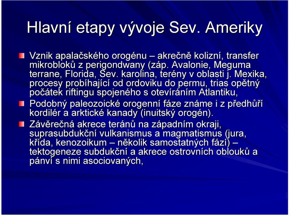 Mexika, procesy probíhající od ordoviku do permu, trias opětný počátek riftingu spojeného s otevíráním Atlantiku, Podobný paleozoické orogenní fáze známe