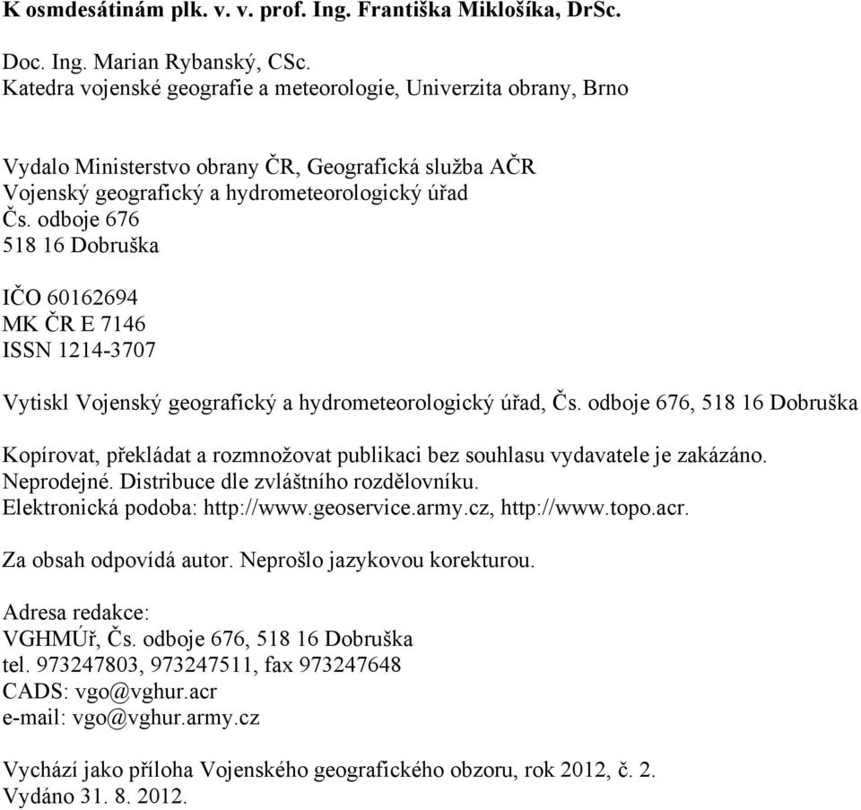 odboje 676 518 16 Dobruška IČO 60162694 MK ČR E 7146 ISSN 1214-3707 Vytiskl Vojenský geografický a hydrometeorologický úřad, Čs.