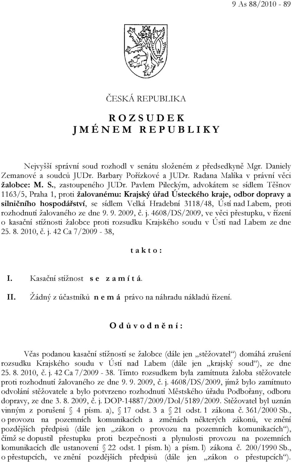 Pavlem Pileckým, advokátem se sídlem Těšnov 1163/5, Praha 1, proti žalovanému: Krajský úřad Ústeckého kraje, odbor dopravy a silničního hospodářství, se sídlem Velká Hradební 3118/48, Ústí nad Labem,