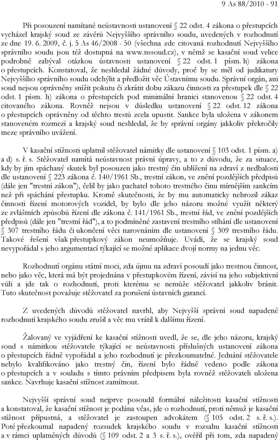 cz), v němž se kasační soud velice podrobně zabýval otázkou ústavnosti ustanovení 22 odst. 1 písm. h) zákona o přestupcích.