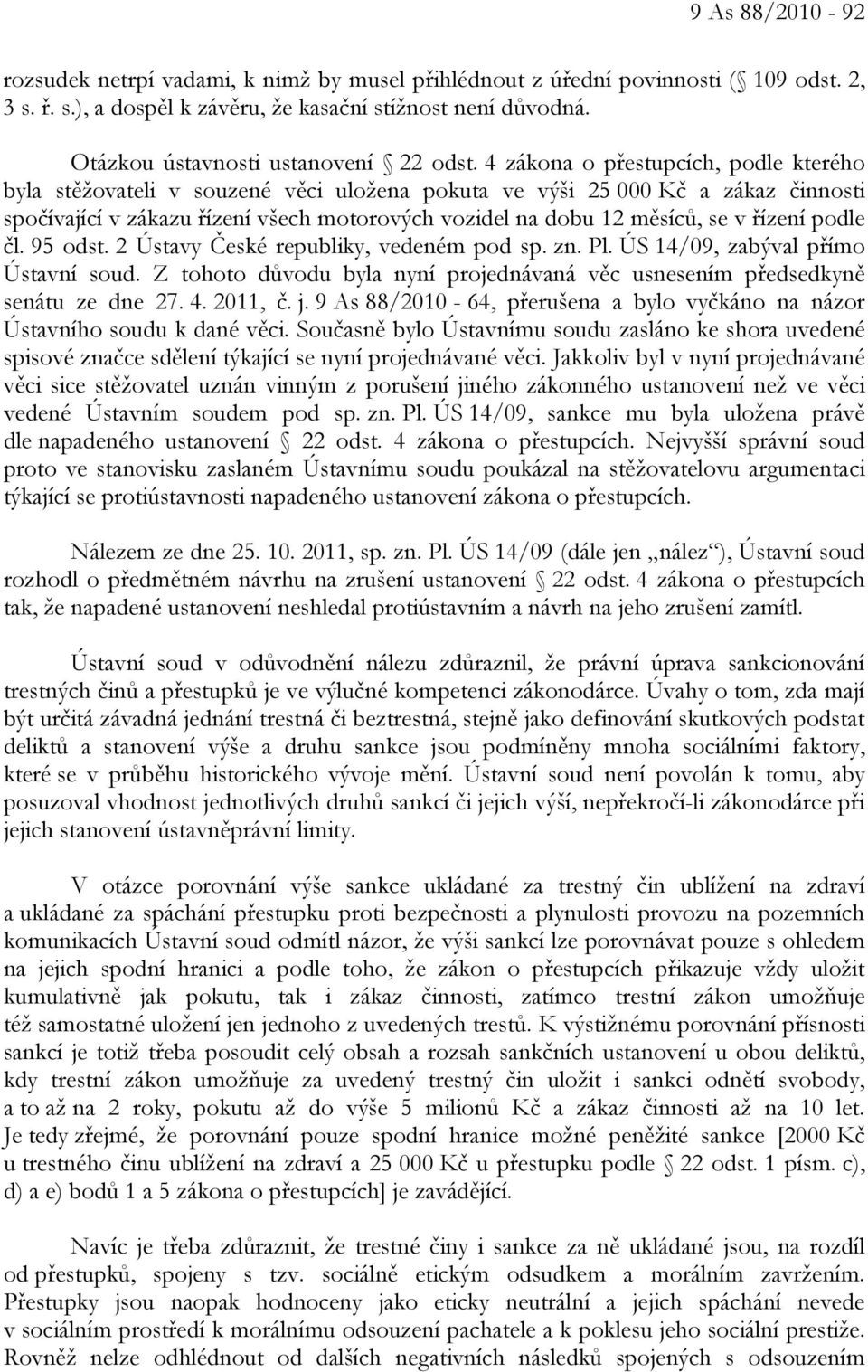 4 zákona o přestupcích, podle kterého byla stěžovateli v souzené věci uložena pokuta ve výši 25 000 Kč a zákaz činnosti spočívající v zákazu řízení všech motorových vozidel na dobu 12 měsíců, se v