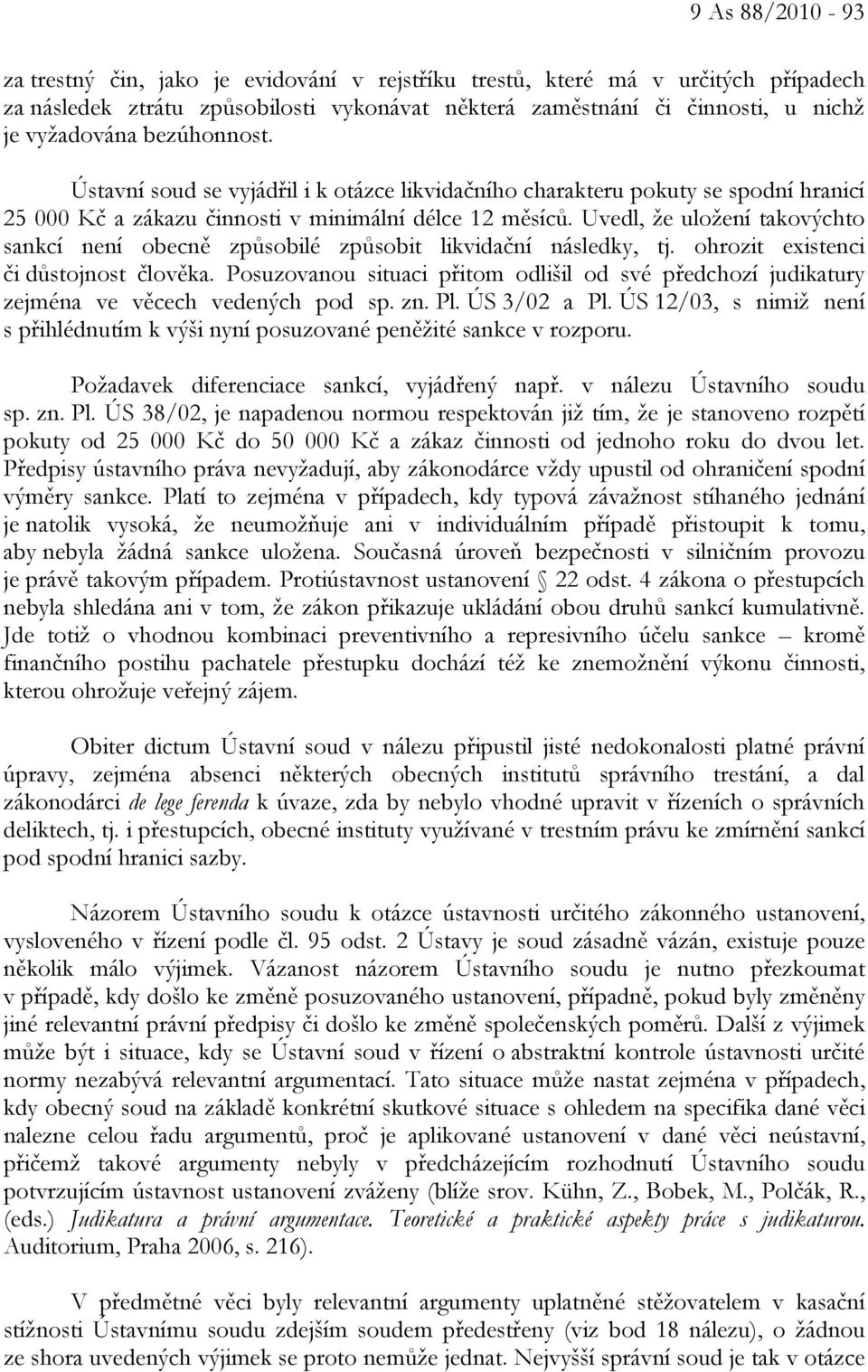 Uvedl, že uložení takovýchto sankcí není obecně způsobilé způsobit likvidační následky, tj. ohrozit existenci či důstojnost člověka.