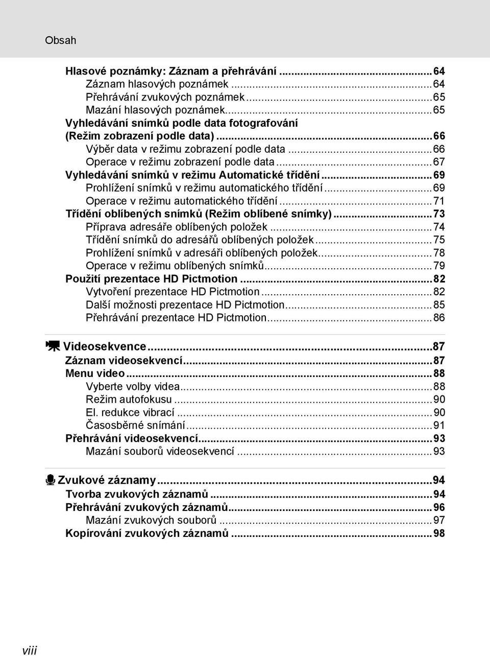 ..67 Vyhledávání snímků v režimu Automatické t ídění...69 Prohlížení snímk v režimu automatického třídění...69 Operace v režimu automatického třídění.