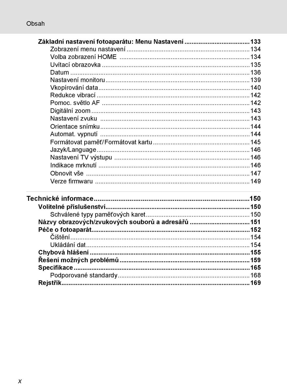 ..146 Nastavení TV výstupu...146 Indikace mrknutí...146 Obnovit vše...147 Verze firmwaru...149 Technické informace...150 Volitelné p íslušenství...150 Schválené typy paměťových karet.
