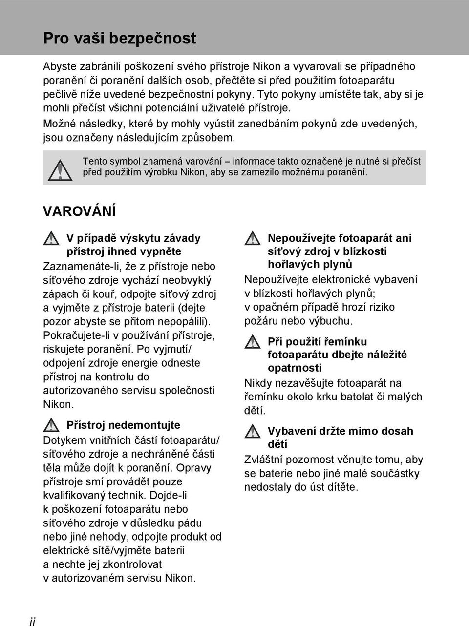 Možné následky, které by mohly vyústit zanedbáním pokyn zde uvedených, jsou označeny následujícím zp sobem.