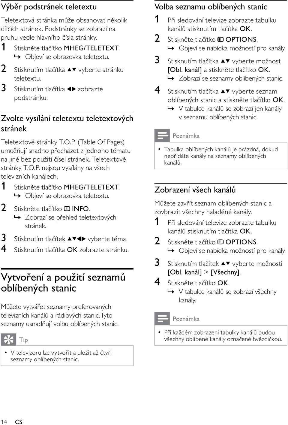 (Table Of Pages) umožňují snadno přecházet z jednoho tématu na jiné bez použití čísel stránek. Teletextové stránky T.O.P. nejsou vysílány na všech televizních kanálech.