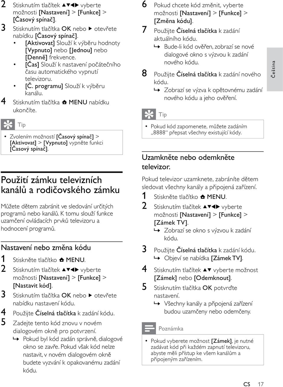 4 Stisknutím tlačítka MENU nabídku ukončíte. Tip Zvolením možností [Časový spínač] > [Aktivovat] > [Vypnuto] vypněte funkci [Časový spínač].