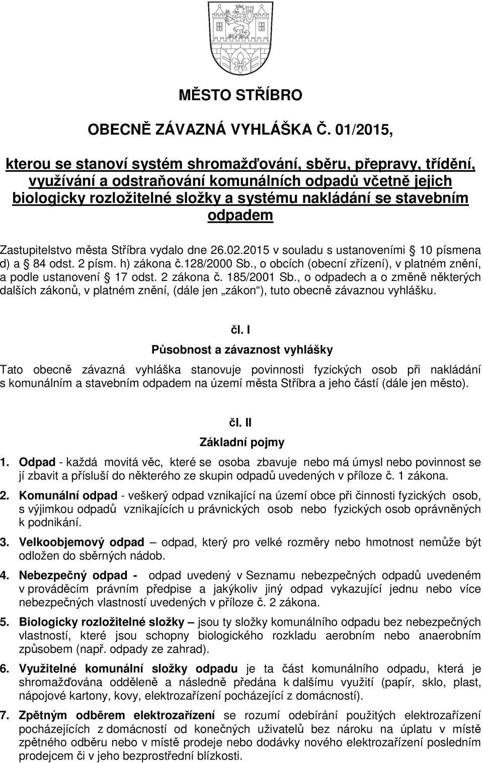 odpadem Zastupitelstvo města Stříbra vydalo dne 26.02.2015 v souladu s ustanoveními 10 písmena d) a 84 odst. 2 písm. h) zákona č.128/2000 Sb.