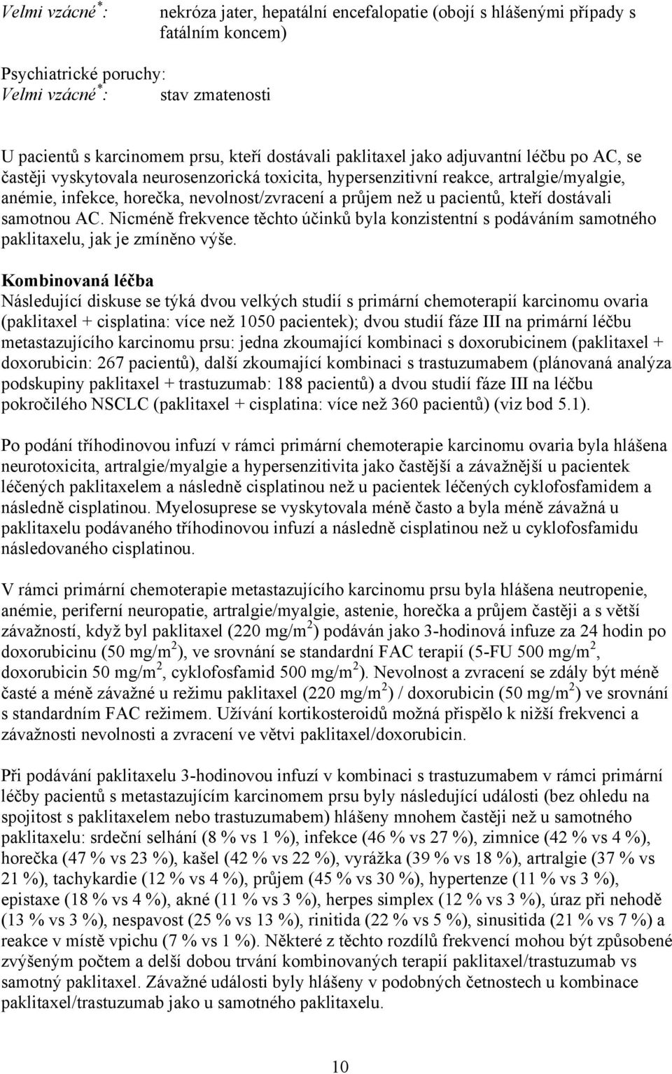 u pacientů, kteří dostávali samotnou AC. Nicméně frekvence těchto účinků byla konzistentní s podáváním samotného paklitaxelu, jak je zmíněno výše.