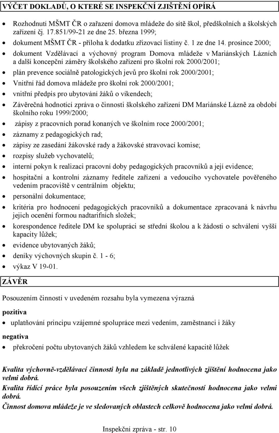 prosince 2000; dokument Vzdělávací a výchovný program Domova mládeže v Mariánských Lázních a další koncepční záměry školského zařízení pro školní rok 2000/2001; plán prevence sociálně patologických