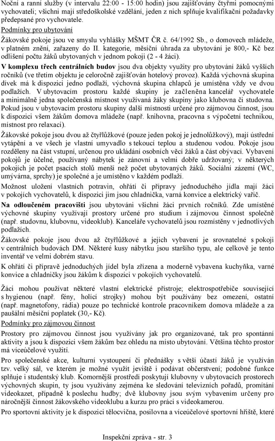 kategorie, měsíční úhrada za ubytování je 800,- Kč bez odlišení počtu žáků ubytovaných v jednom pokoji (2-4 žáci).