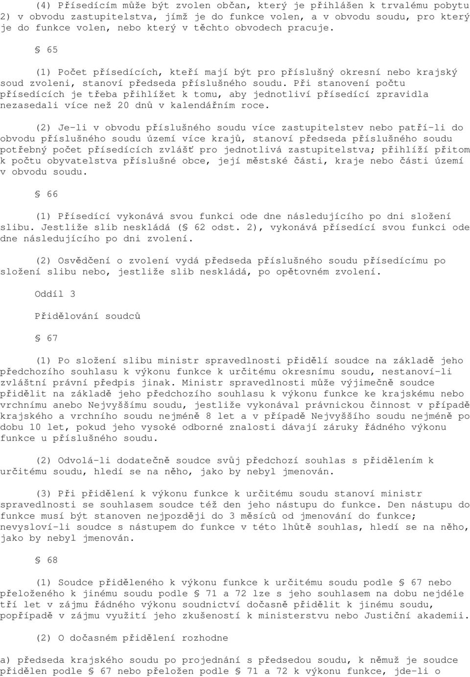 Při stanovení počtu přísedících je třeba přihlížet k tomu, aby jednotliví přísedící zpravidla nezasedali více než 20 dnů v kalendářním roce.