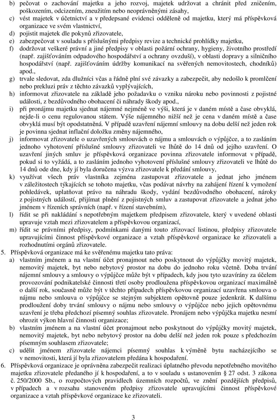 prohlídky majetku, f) dodržovat veškeré právní a jiné předpisy v oblasti požární ochrany, hygieny, životního prostředí (např.