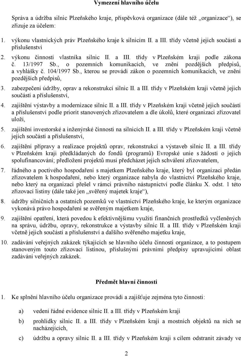 , o pozemních komunikacích, ve znění pozdějších předpisů, a vyhlášky č. 104/1997 Sb., kterou se provádí zákon o pozemních komunikacích, ve znění pozdějších předpisů, 3.