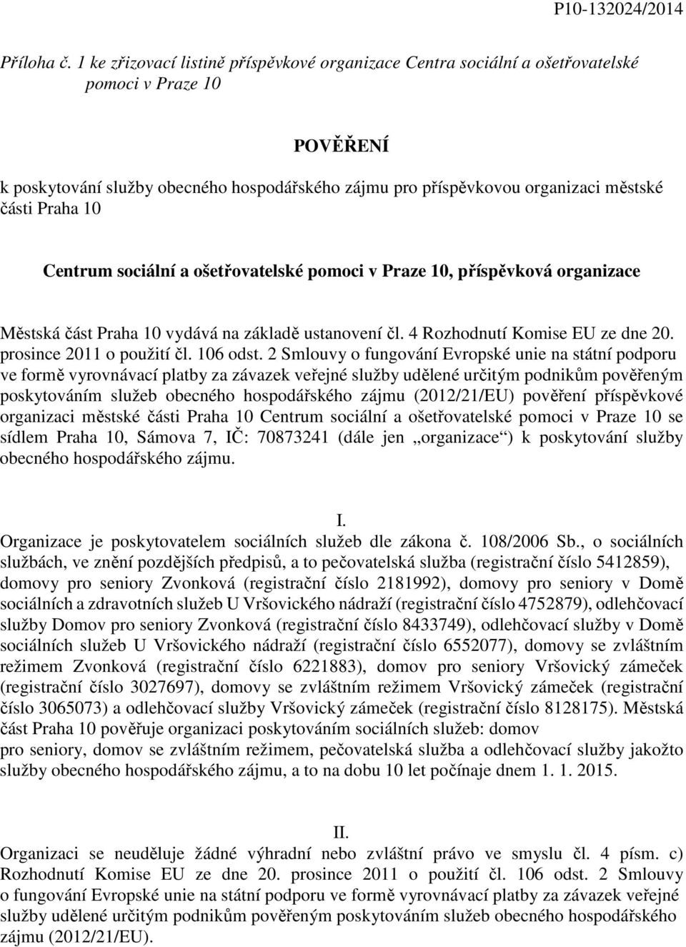 Praha 10 Centrum sociální a ošetřovatelské pomoci v Praze 10, příspěvková organizace Městská část Praha 10 vydává na základě ustanovení čl. 4 Rozhodnutí Komise EU ze dne 20.