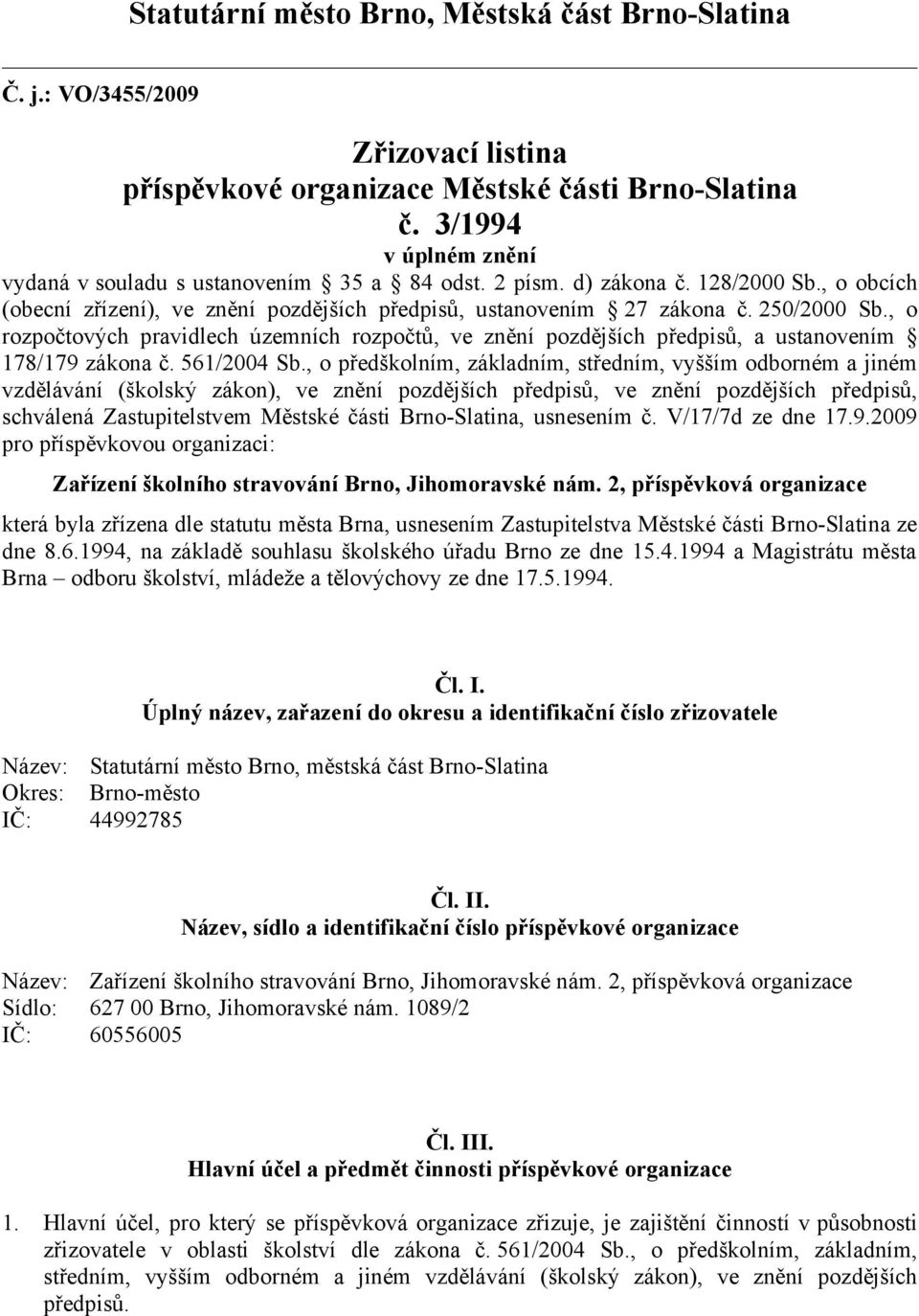 , o rozpočtových pravidlech územních rozpočtů, ve znění pozdějších předpisů, a ustanovením 178/179 zákona č. 561/2004 Sb.