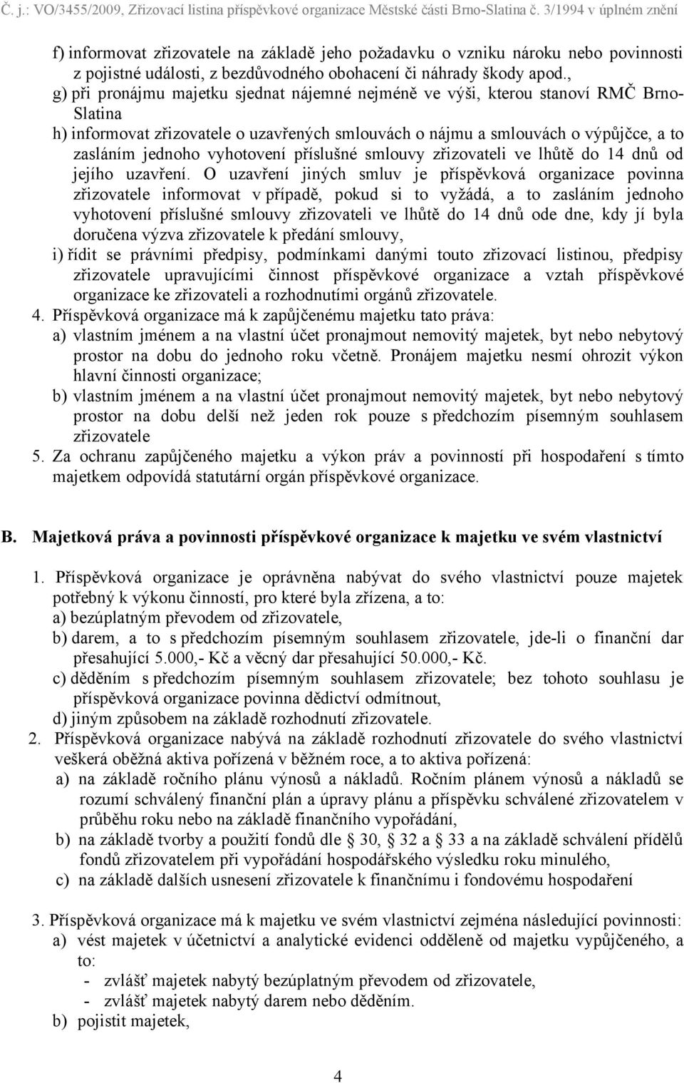 vyhotovení příslušné smlouvy zřizovateli ve lhůtě do 14 dnů od jejího uzavření.