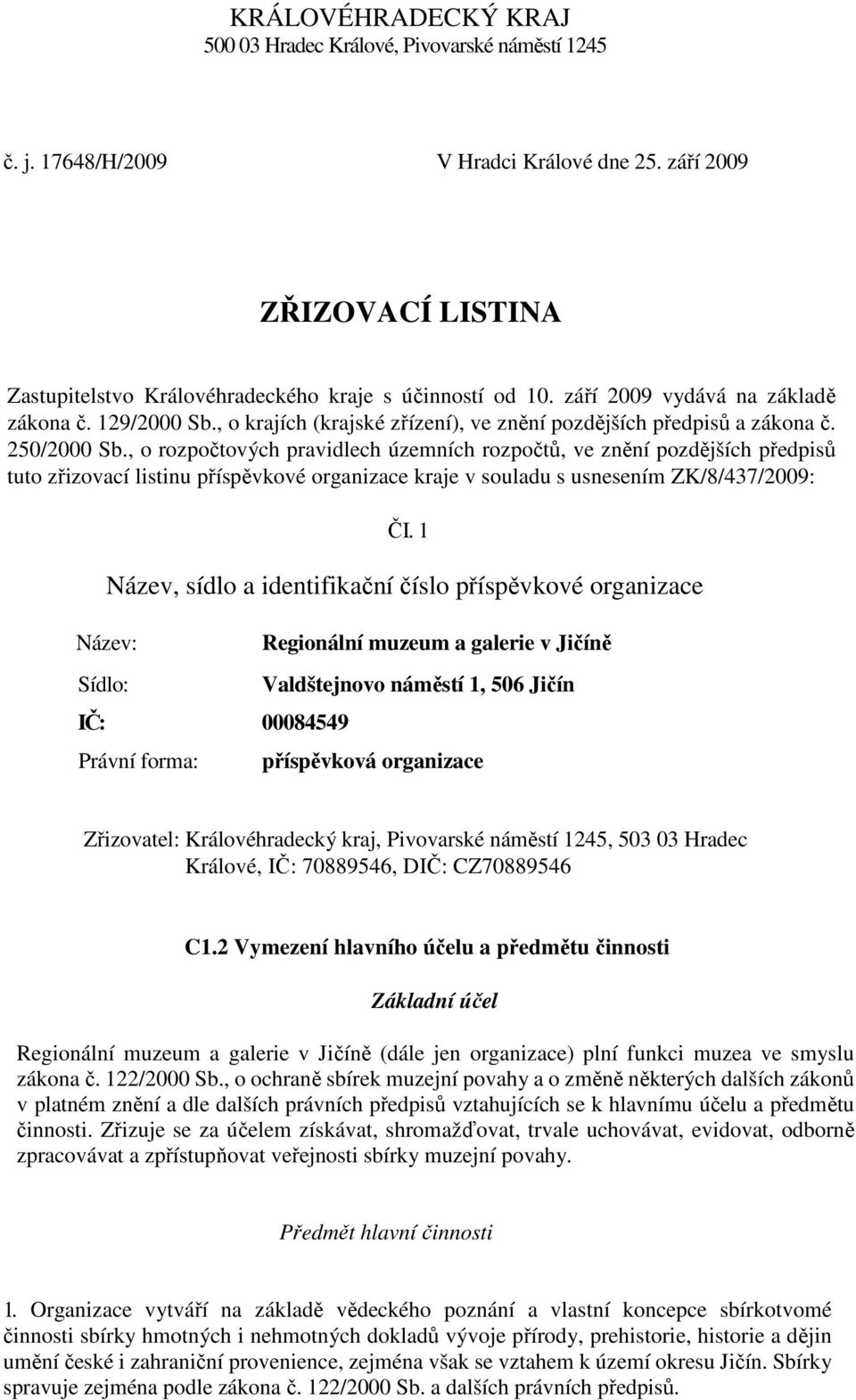 , o rozpočtových pravidlech územních rozpočtů, ve znění pozdějších předpisů tuto zřizovací listinu příspěvkové organizace kraje v souladu s usnesením ZK/8/437/2009: ČI.