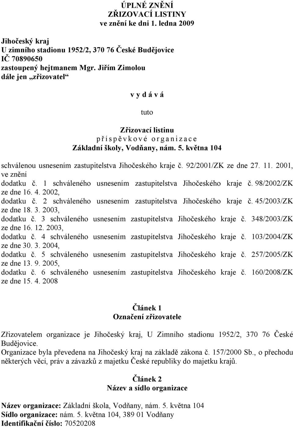 92/2001/ZK ze dne 27. 11. 2001, ve znění dodatku č. 1 schváleného usnesením zastupitelstva Jihočeského kraje č. 98/2002/ZK ze dne 16. 4. 2002, dodatku č.