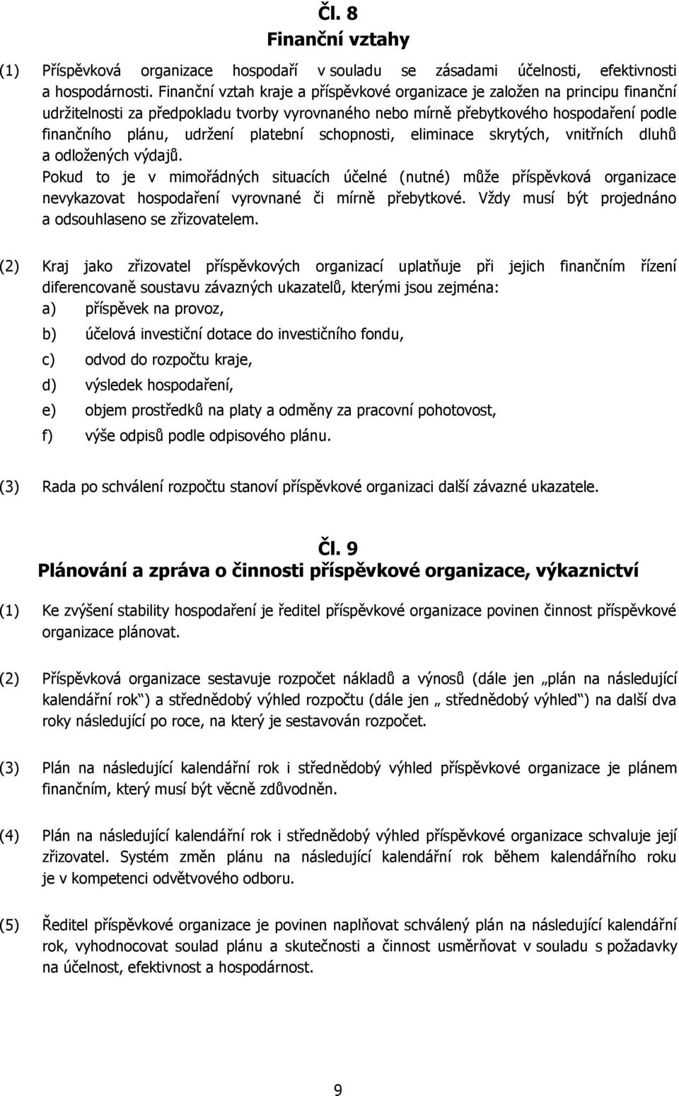 platební schopnosti, eliminace skrytých, vnitřních dluhů a odložených výdajů.