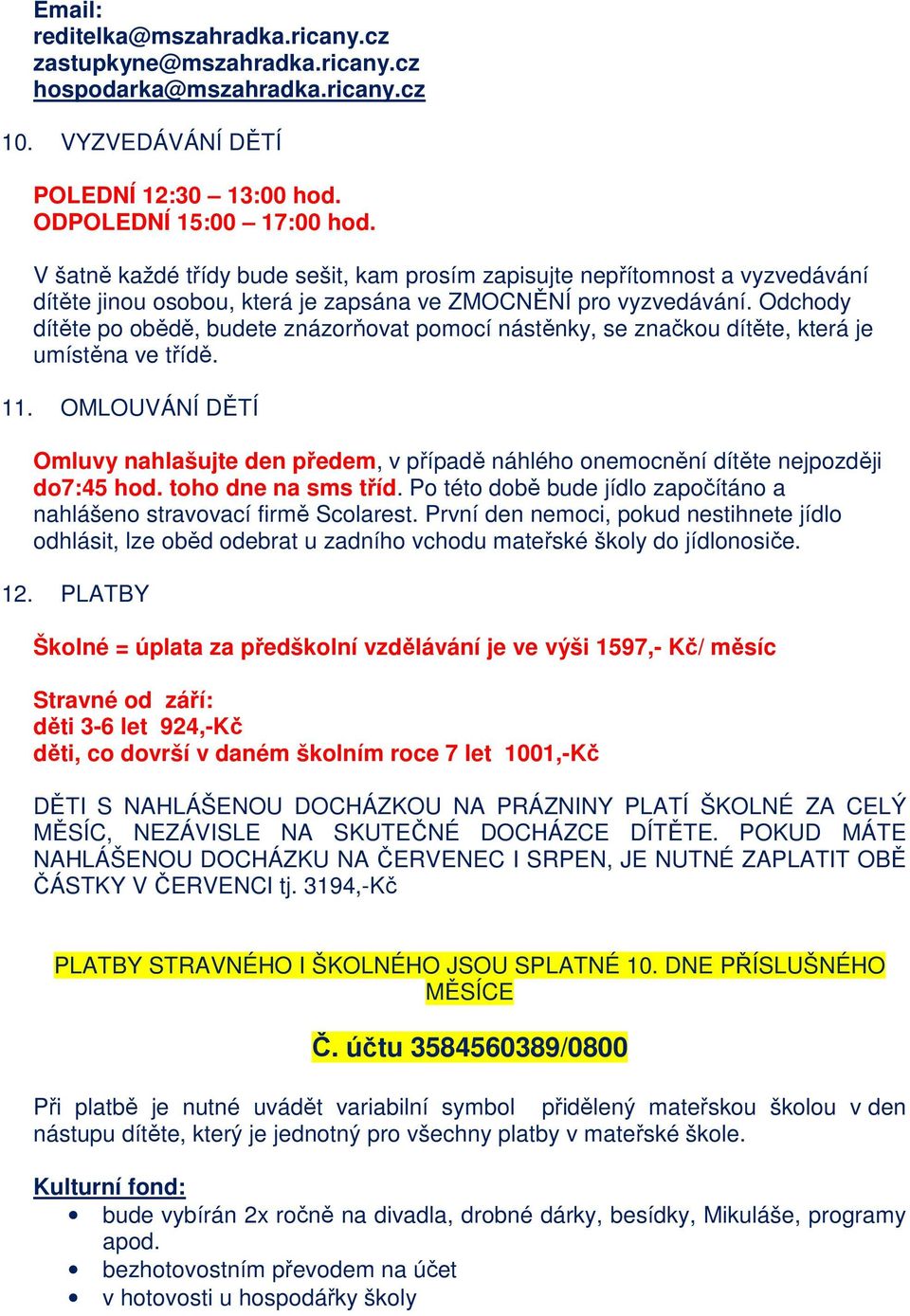 Odchody dítěte po obědě, budete znázorňovat pomocí nástěnky, se značkou dítěte, která je umístěna ve třídě. 11.