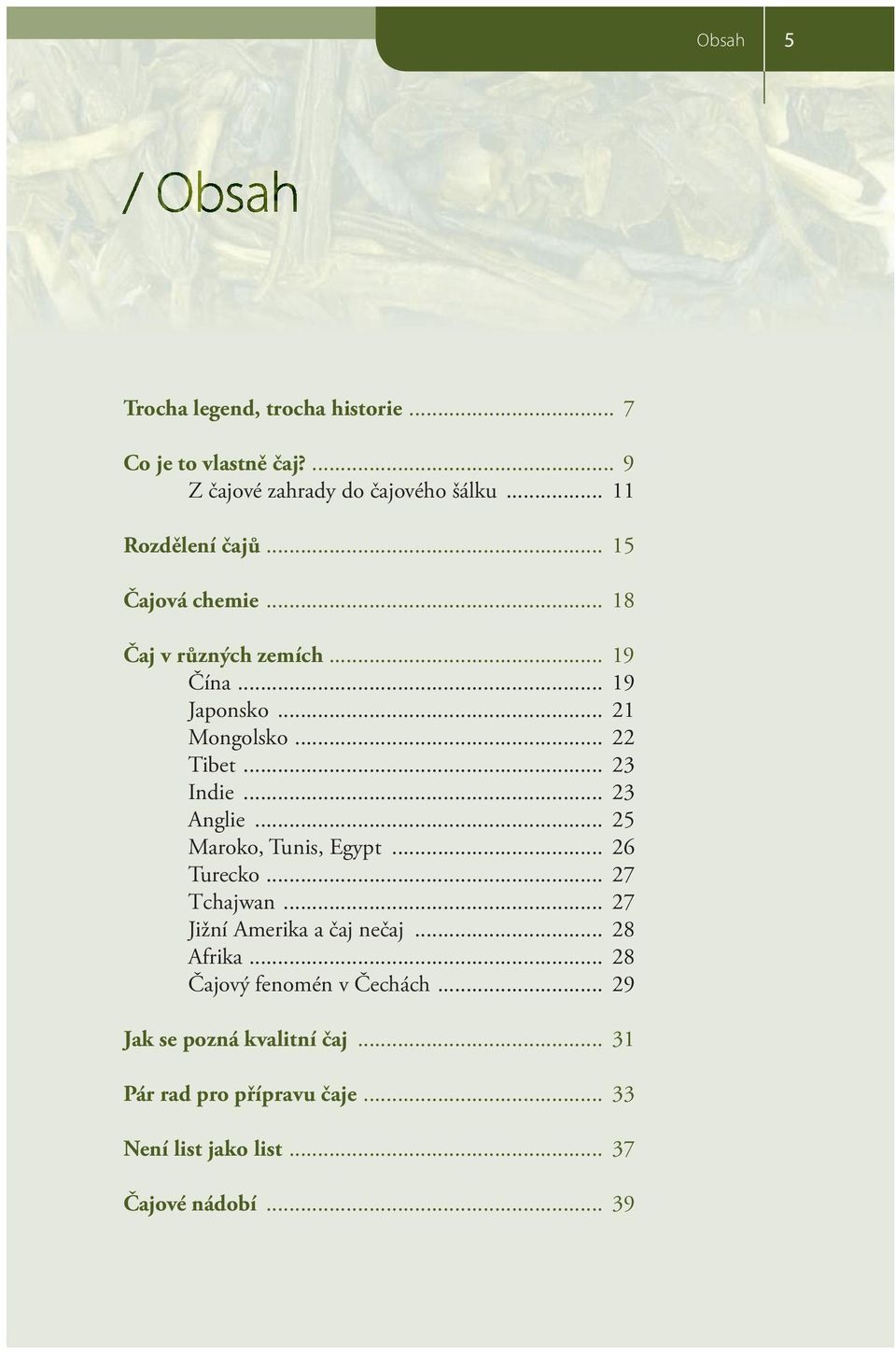 .. 23 Indie... 23 Anglie... 25 Maroko, Tunis, Egypt... 26 Turecko... 27 Tchajwan... 27 Jižní Amerika a čaj nečaj... 28 Afrika.