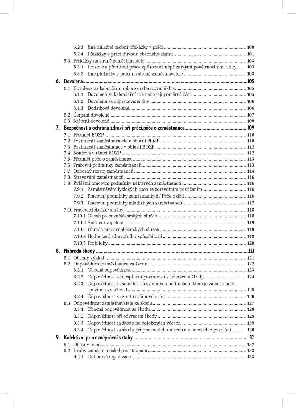 .. 105 6.1.2 Dovolená za odpracované dny... 106 6.1.3 Dodatková dovolená... 106 6.2 Čerpání dovolené... 107 6.3 Krácení dovolené... 108 7. Bezpečnost a ochrana zdraví při práci,péče o zaměstnance.