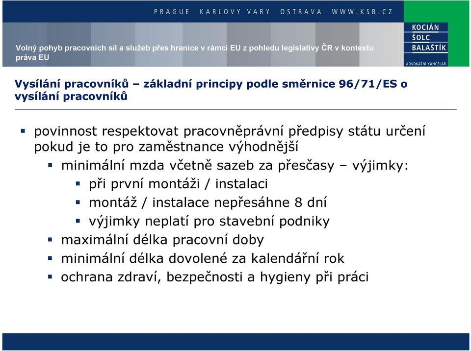 přesčasy výjimky: při první montáži / instalaci montáž / instalace nepřesáhne 8 dní výjimky neplatí pro stavební