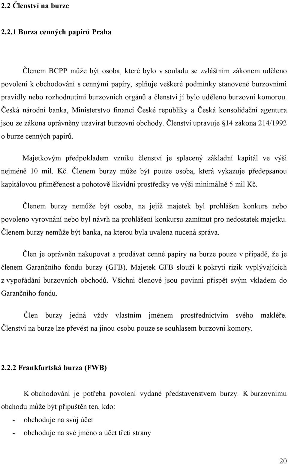 pravidly nebo rozhodnutími burzovních orgánů a členství jí bylo uděleno burzovní komorou.