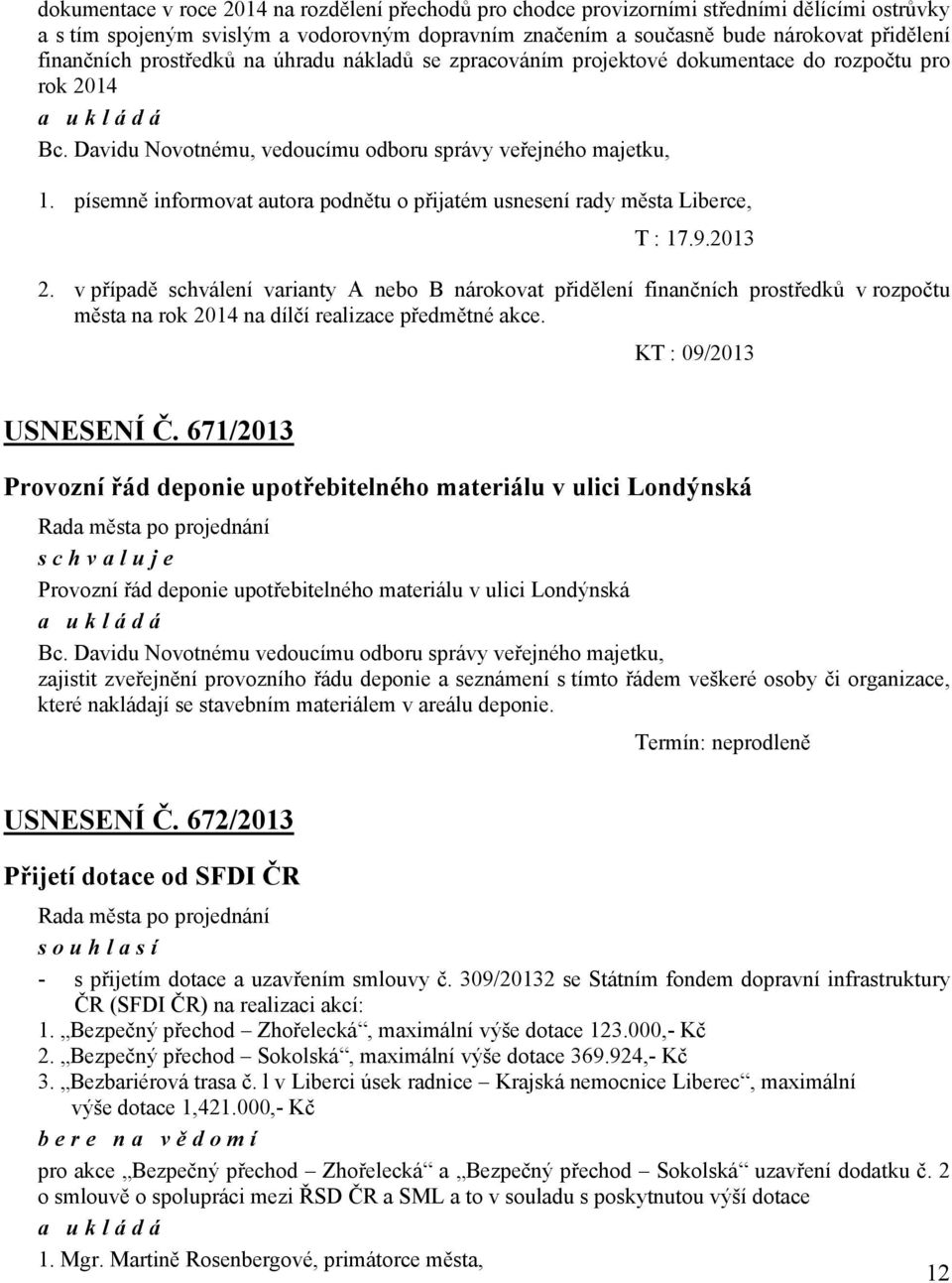 písemně informovat autora podnětu o přijatém usnesení rady města Liberce, T : 17.9.2013 2.