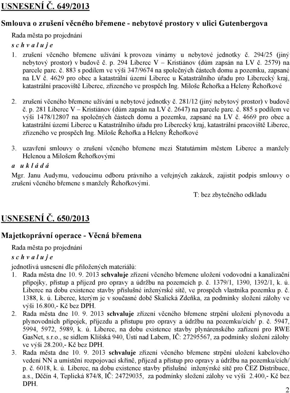 4629 pro obec a katastrální území Liberec u Katastrálního úřadu pro Liberecký kraj, katastrální pracoviště Liberec, zřízeného ve prospěch Ing. Miloše Řehořka a Heleny Řehořkové 2.