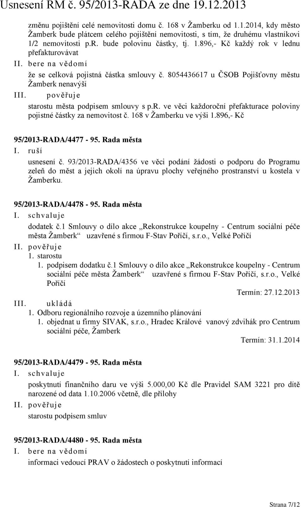 168 v Žamberku ve výši 1.896,- Kč 95/2013-RADA/4477-95. Rada města I. ruší usnesení č.