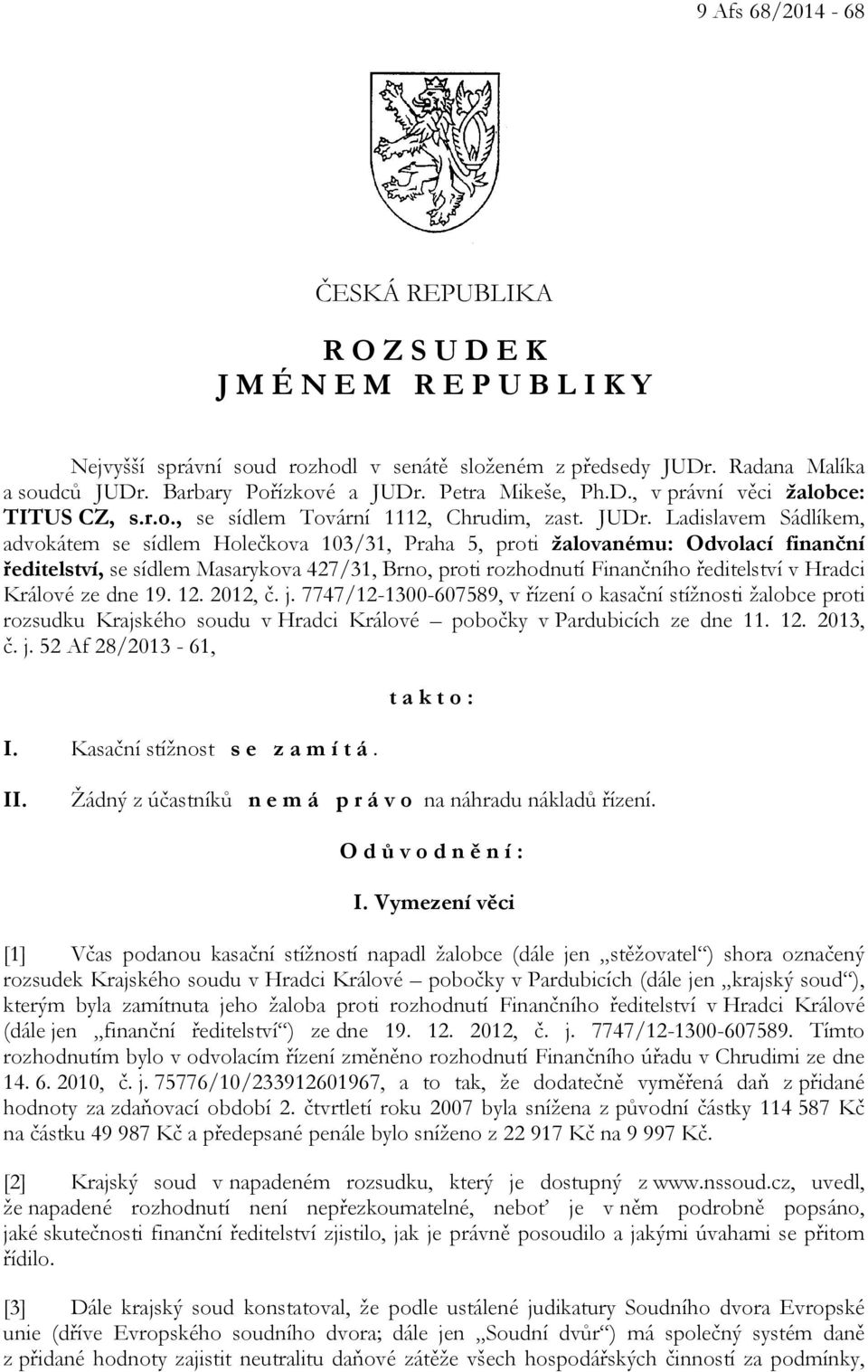 Ladislavem Sádlíkem, advokátem se sídlem Holečkova 103/31, Praha 5, proti žalovanému: Odvolací finanční ředitelství, se sídlem Masarykova 427/31, Brno, proti rozhodnutí Finančního ředitelství v