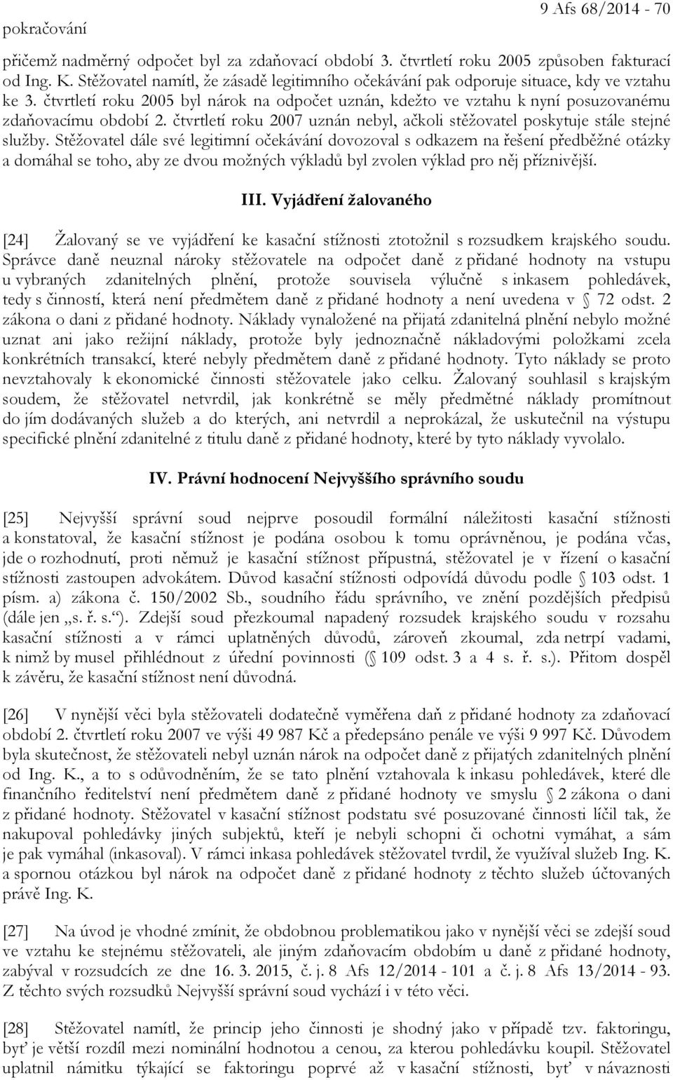 čtvrtletí roku 2007 uznán nebyl, ačkoli stěžovatel poskytuje stále stejné služby.