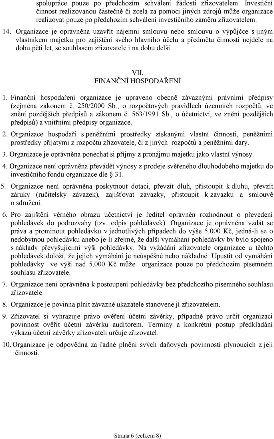 Organizace je oprávněna uzavřít nájemní smlouvu nebo smlouvu o výpůjčce s jiným vlastníkem majetku pro zajištění svého hlavního účelu a předmětu činnosti nejdéle na dobu pěti let, se souhlasem