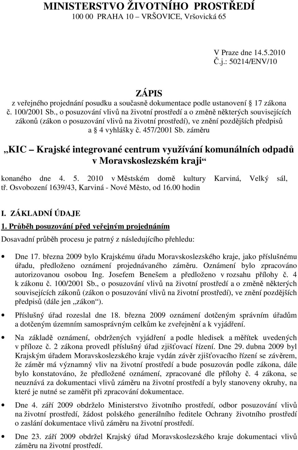 , o posuzování vlivů na životní prostředí a o změně některých souvisejících zákonů (zákon o posuzování vlivů na životní prostředí), ve znění pozdějších předpisů a 4 vyhlášky č. 457/2001 Sb.