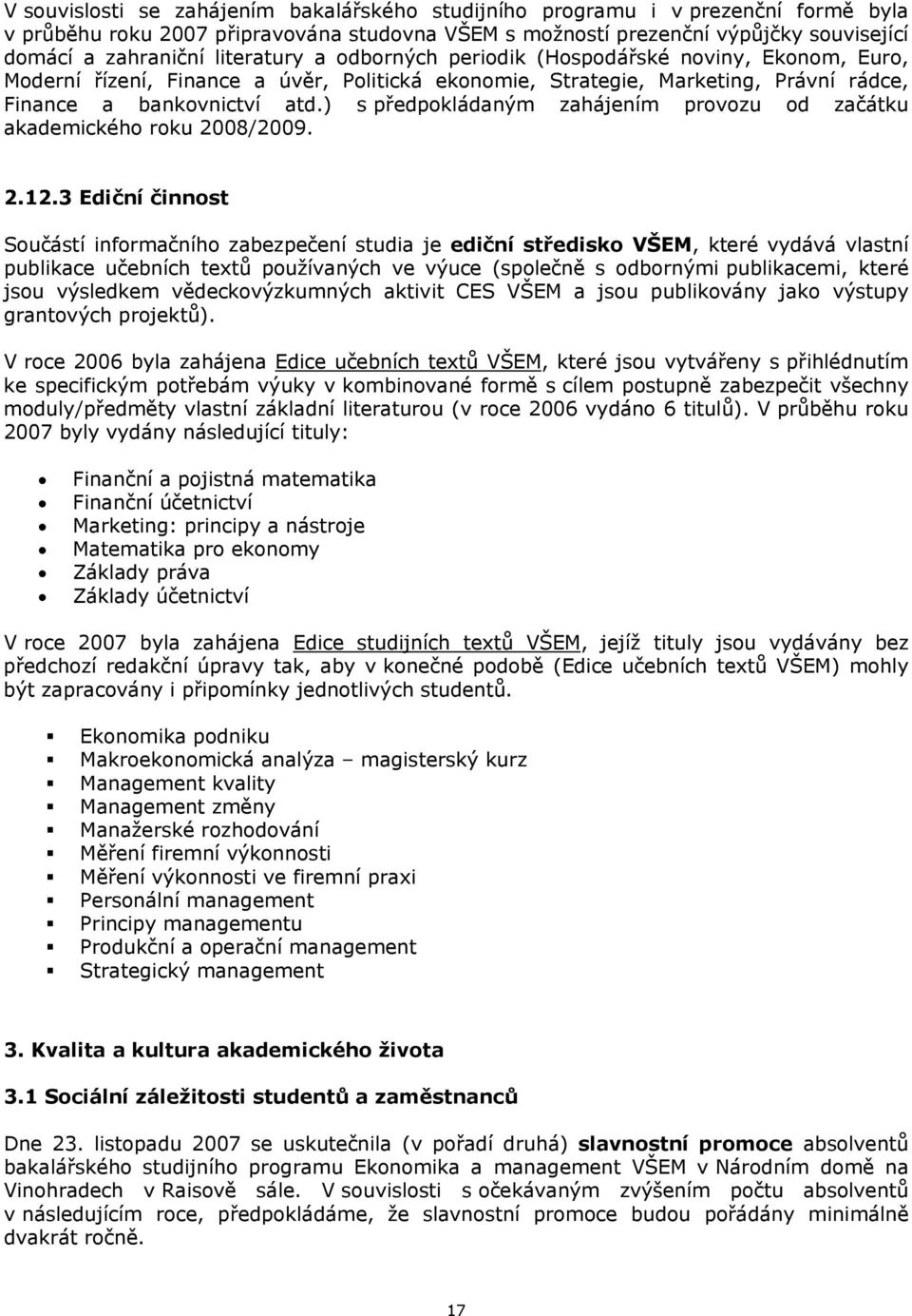 ) s předpokládaným zahájením provozu od začátku akademického roku 2008/2009. 2.12.