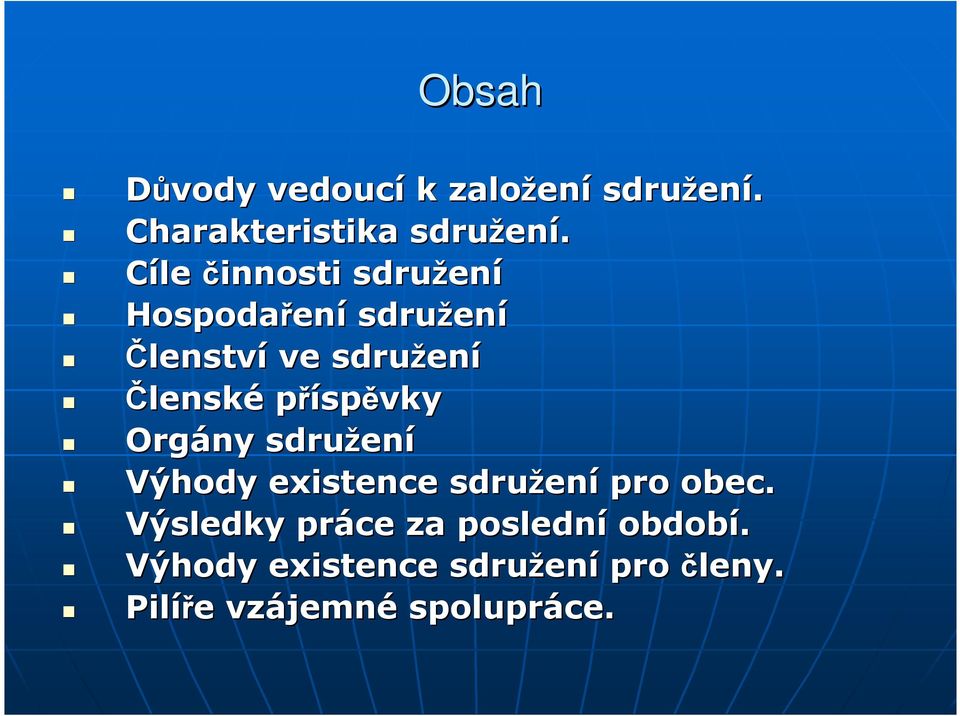 příspěvky Orgány sdružen Výhody existence sdružen pro obec.