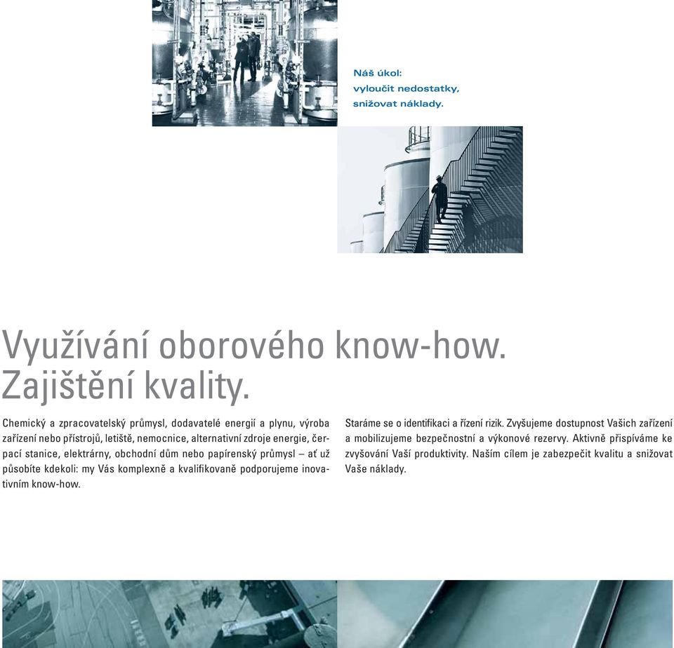 stanice, elektrárny, obchodní dům nebo papírenský průmysl ať už působíte kdekoli: my Vás komplexně a kvali fiko vaně podporujeme inovativním know-how.