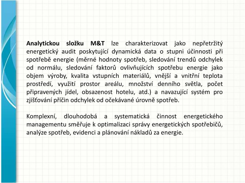 využití prostor areálu, množství denního světla, počet připravených jídel, obsazenost hotelu, atd.