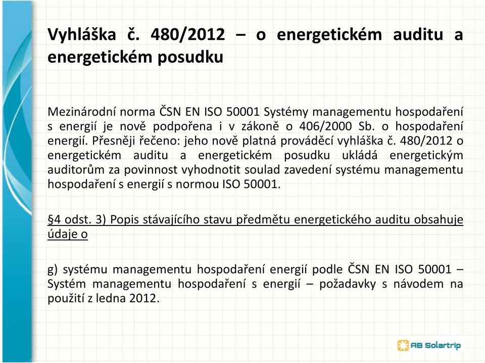 Sb. o hospodaření energií. Přesněji řečeno: jeho nově platná prováděcí vyhláška č.