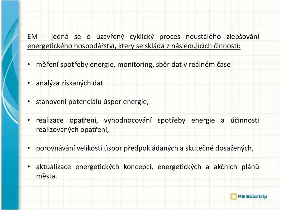potenciálu úspor energie, realizace opatření, vyhodnocování spotřeby energie a účinnosti realizovaných opatření,