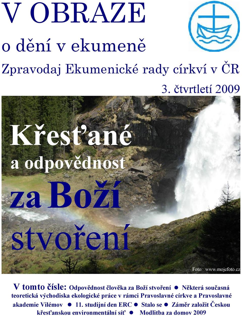 cz V tomto čísle: Odpovědnost člověka za Boží stvoření l Některá současná teoretická východiska ekologické